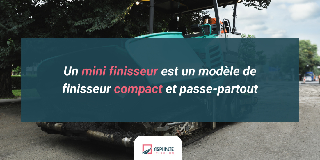 Un mini finisseur est un modèle de finisseur compact et passe-partout