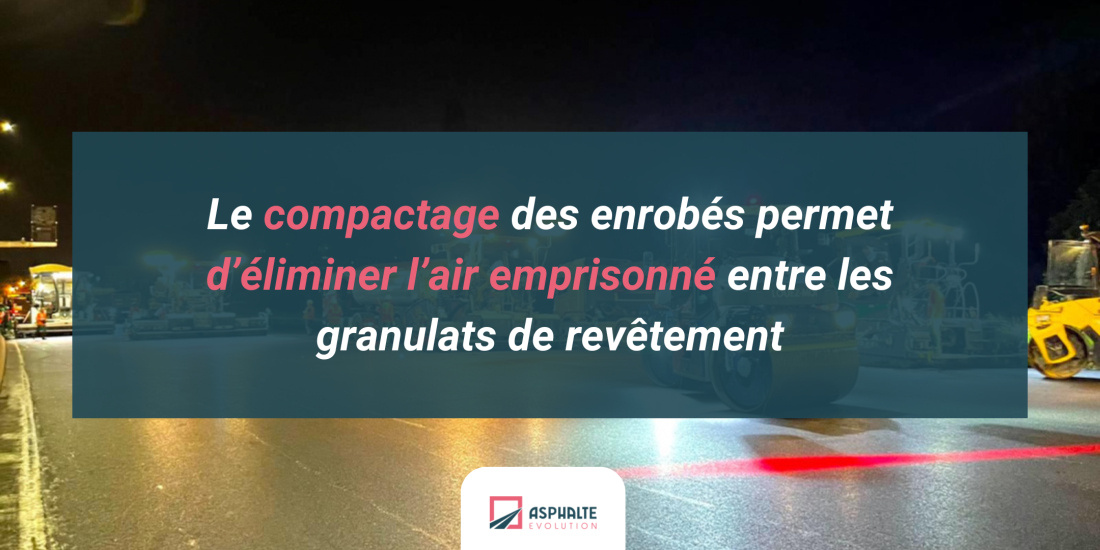Le compactage des enrobés permet d’éliminer l’air emprisonné entre les granulats de revêtement