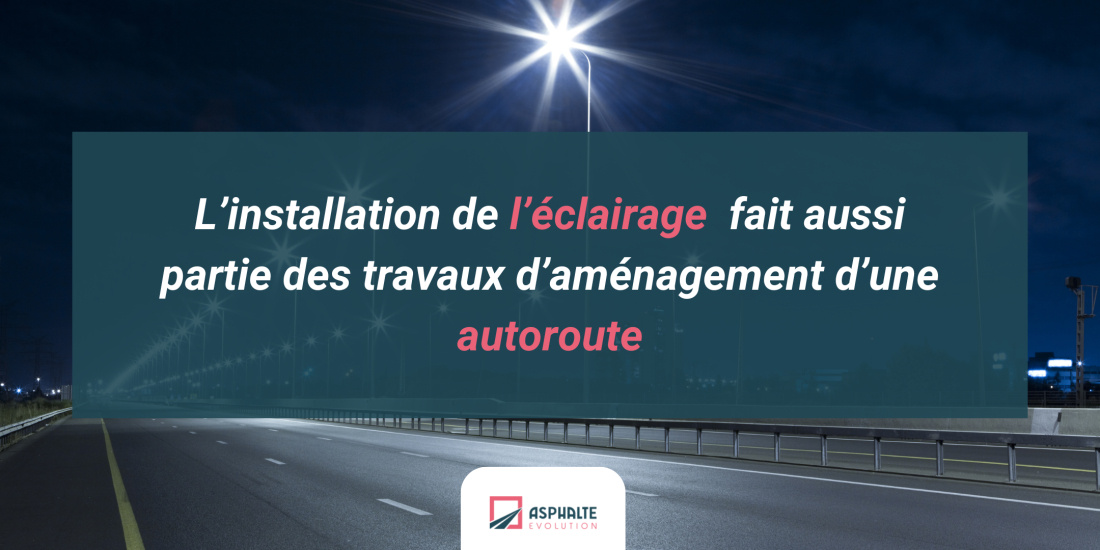 L&rsquo;installation de l&rsquo;&eacute;clairage  fait aussi partie des travaux d&rsquo;am&eacute;nagement d&rsquo;une autoroute