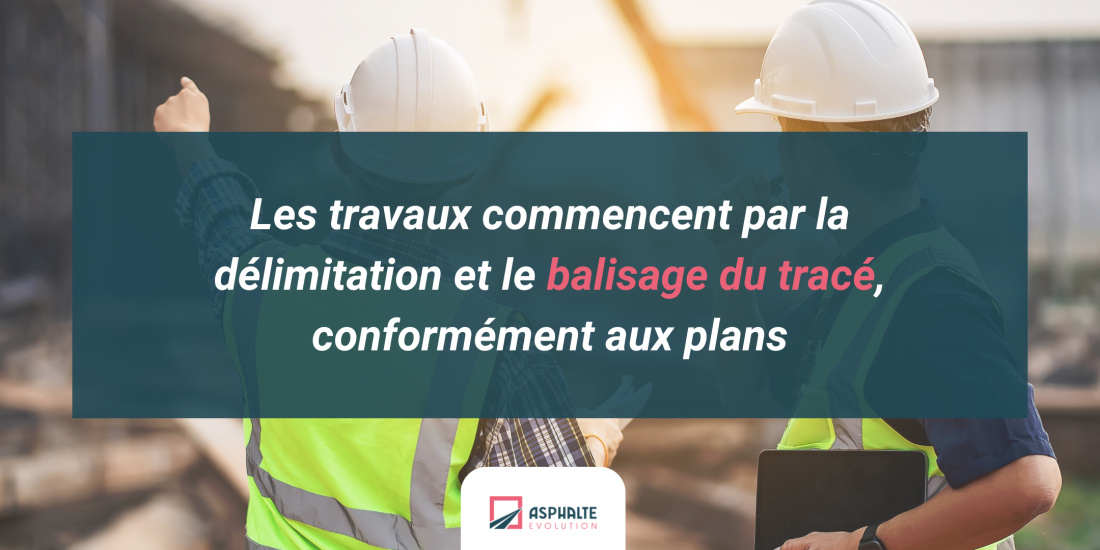 Les travaux commencent par la délimitation et le balisage du tracé, conformément aux plans